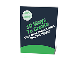 10 Ways to Create Your Next Information Product Faster